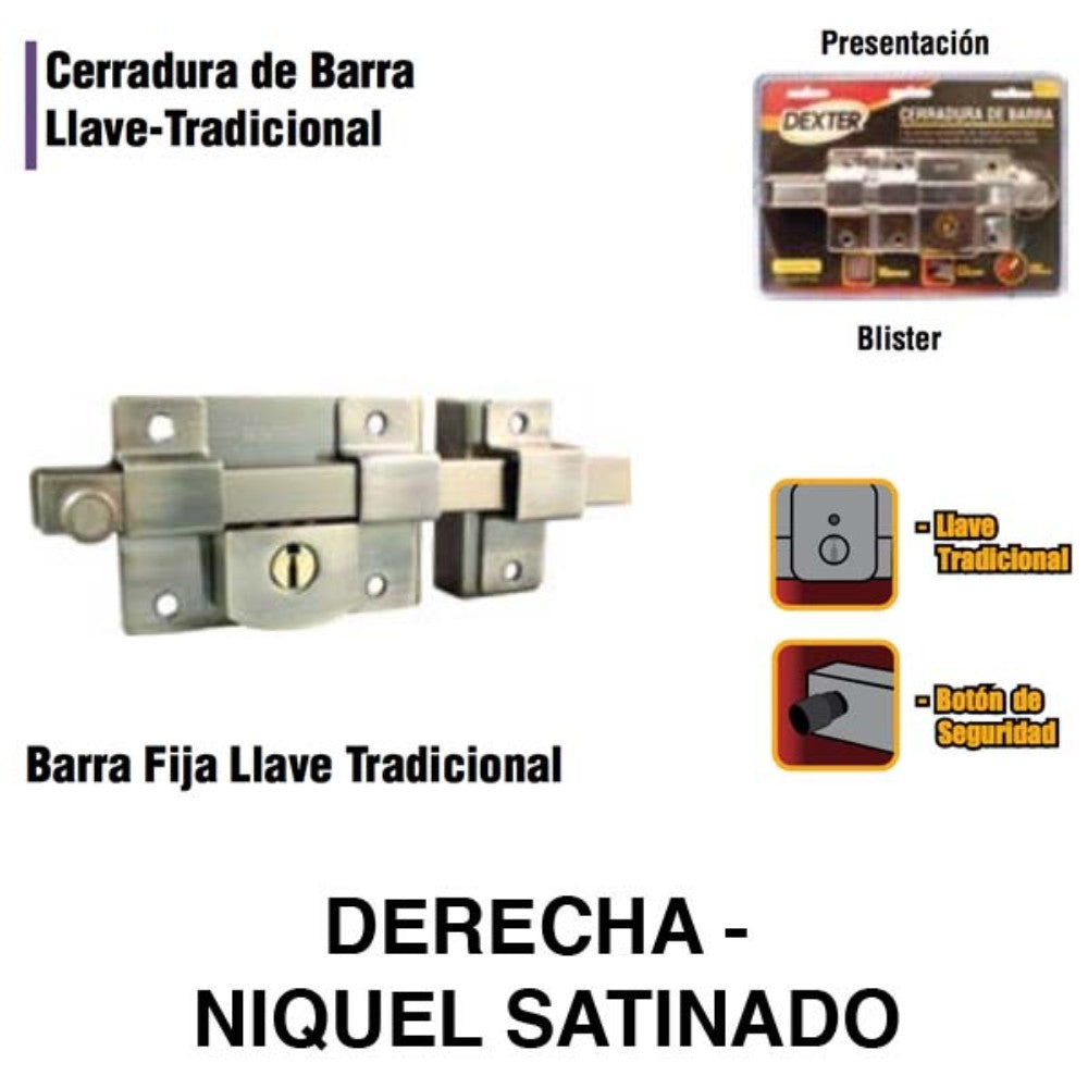 CERRADURAS DE BARRA FIJA (DERECHA) NIQUEL SATINADO DEXTER 6783