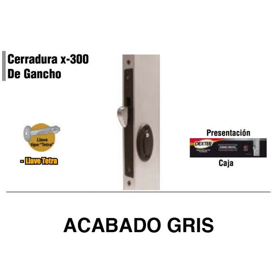 CERRADURA X-300 DE GANCHO P/ALUMINIO LLAVE TETRA GRIS DEXTER 2019